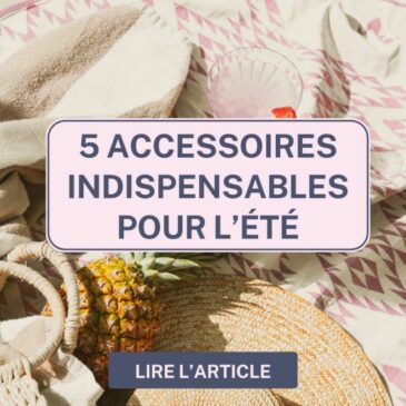 5 accessoires indispensable pour l'été