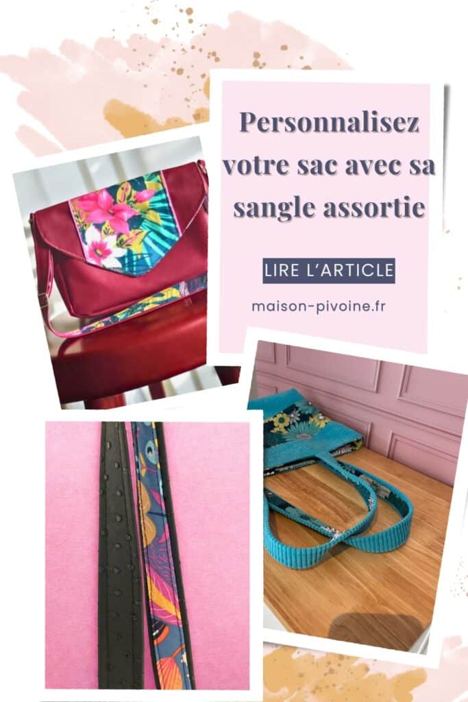 sangle-assortie-sac-a-main : Idée couture – personnaliser son sac avec une sangle assortie en tissu. Astuce Maison Pivoine pour créer un sac artisanal élégant et unique.